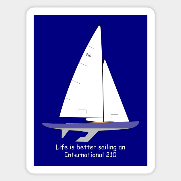 International 210 Sailboat - Life is better sailing an International 210 Magnet by CHBB